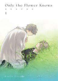 Title: Only the Flower Knows Vol. 1, Author: Rihito Takarai