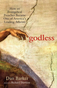 Title: Godless: How an Evangelical Preacher Became One of America's Leading Atheists, Author: Dan Barker
