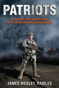 Title: Patriots: A Novel of Survival in the Coming Collapse, Author: James Wesley Rawles