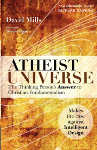 Title: Atheist Universe: The Thinking Person's Answer to Christian Fundamentalism, Author: David Mills