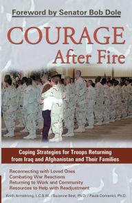Title: Courage After Fire: Coping Strategies for Troops Returning from Iraq and Afghanistan and Their Families, Author: Keith Armstrong