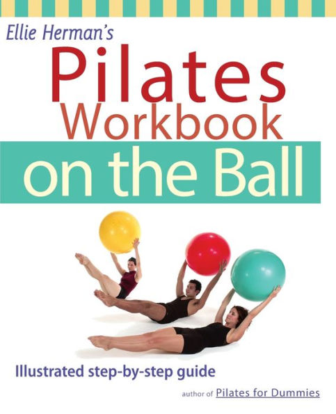 Ellie Herman's Pilates Workbook on the Ball: Illustrated Step-by-Step Guide