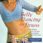 Alternative view 1 of Belly Dancing for Fitness: The Ultimate Dance Workout That Unleashes Your Creative Spirit