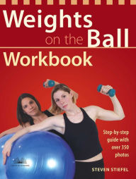 Title: Weights on the Ball Workbook: Step-by-Step Guide with Over 350 Photos, Author: Steve Stiefel