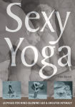 Alternative view 1 of Sexy Yoga: 40 Poses for Mind-Blowing Sex and Greater Intimacy