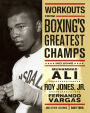 Workouts from Boxing's Greatest Champs: Including Muhammad Ali, Roy Jones Jr., Fernando Vargas and Other Legends