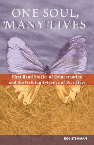Title: One Soul, Many Lives: First Hand Stories of Reincarnation and the Striking Evidence of Past Lives, Author: Roy Stemman