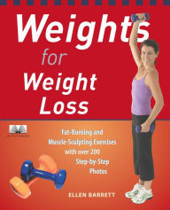 Title: Weights for Weight Loss: Fat-Burning and Muscle-Sculpting Exercises with Over 200 Step-by-Step Photos, Author: Ellen Barrett