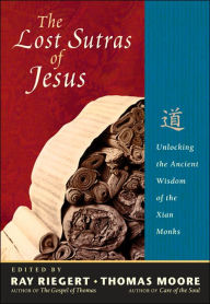 Title: The Lost Sutras of Jesus: Unlocking the Ancient Wisdom of the Xian Monks, Author: Ray Riegert