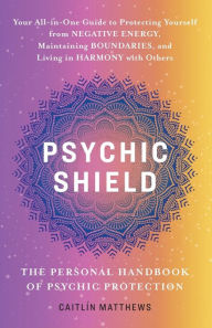 Title: Psychic Shield: The Personal Handbook of Psychic Protection, Author: Caitlin Matthews