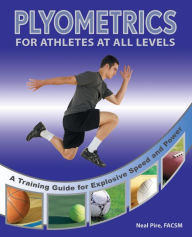 Title: Plyometrics for Athletes at All Levels: A Training Guide for Explosive Speed and Power, Author: Neal Pire