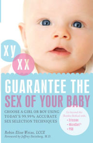 Title: Guarantee the Sex of Your Baby: Choose a Girl or Boy Using Today's 99.9% Accurate Sex Selection Techniques, Author: Robin Elise Weiss