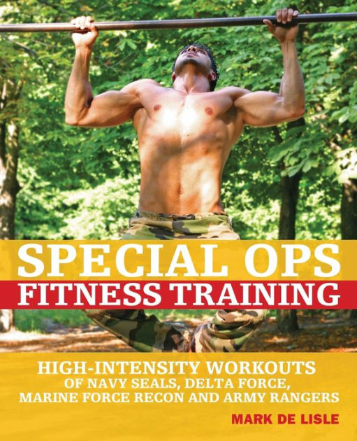 Special Ops Fitness Training: High-Intensity Workouts of Navy Seals ...