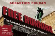 Title: Free Running: The Urban Landscape is Your Playground, Author: Sebastien Foucan