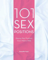 Title: 101 Sex Positions: Steamy New Positions From Mild to Wild, Author: Samantha Taylor