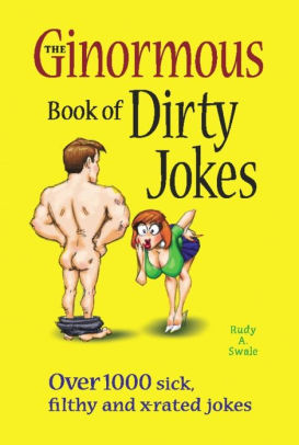 The Ginormous Book Of Dirty Jokes Over 1000 Sick Filthy And X Rated The Ginormous Book Of Dirty Jokes Over 1000 Sick Filthy And X Rated