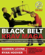 Title: Black Belt Krav Maga: Elite Techniques of the World's Most Powerful Combat System, Author: Darren Levine