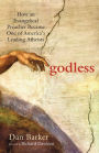 Godless: How an Evangelical Preacher Became One of America's Leading Atheists