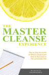 Alternative view 1 of The Master Cleanse Experience: Day-to-Day Accounts of What to Expect and How to Succeed on the Lemonade Diet