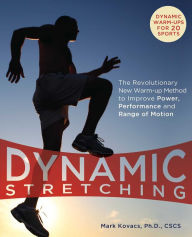Title: Dynamic Stretching: The Revolutionary New Warm-up Method to Improve Power, Performance and Range of Motion, Author: Mark Kovacs