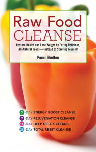 Title: Raw Food Cleanse: Restore Health and Lose Weight by Eating Delicious, All-Natural Foods ? Instead of Starving Yourself, Author: Penni Shelton