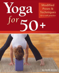 Title: Yoga for 50+: Modified Poses and Techniques for a Safe Practice, Author: Richard Rosen
