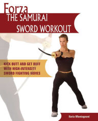 Title: Forza The Samurai Sword Workout: Kick Butt and Get Buff with High-Intensity Sword Fighting Moves, Author: Ilaria Montagnani