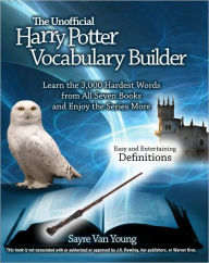 Title: The Unofficial Harry Potter Vocabulary Builder: Learn the 3,000 Hardest Words from All Seven Books and Enjoy the Series More, Author: Sayre Van Young