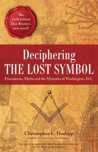 Title: Deciphering the Lost Symbol: Freemasons, Myths and the Mysteries of Washington, D.C., Author: Christopher Hodapp