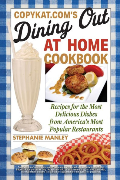 CopyKat.com's Dining Out at Home Cookbook: Recipes for the Most Delicious Dishes from America's Popular Restaurants