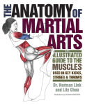 Alternative view 1 of The Anatomy of Martial Arts: An Illustrated Guide to the Muscles Used for Each Strike, Kick, and Throw