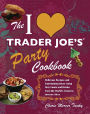 The I Love Trader Joe's Party Cookbook: Delicious Recipes and Entertaining Ideas Using Only Foods and Drinks from the World's Greatest Grocery Store