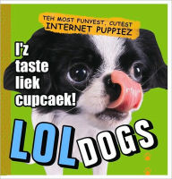 Title: LOLdogs: Teh Most Funyest, Cutest Internet Puppiez, Author: Amorata Press Editors