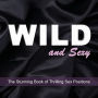 Wild and Sexy: The Stunning Book of Thrilling Sex Positions