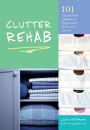 Clutter Rehab: 101 Tips and Tricks to Become an Organization Junkie and Love It!