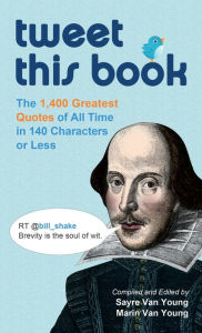 Title: Tweet This Book: The 1,400 Greatest Quotes of All Time in 140 Characters or Less, Author: Shawn Thomas Odyssey