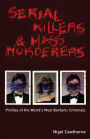 Serial Killers & Mass Murderers: Profiles of the World's Most Barbaric Criminals