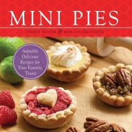 Title: Mini Pies: Adorable and Delicious Recipes for Your Favorite Treats, Author: Christy Beaver