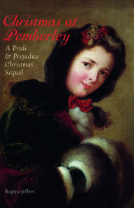 Title: Christmas at Pemberley: A Pride and Prejudice Christmas Sequel, Author: Regina Jeffers