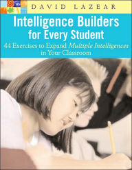 Title: Intelligence Builders for Every Student: 44 Exercises to Expand Multiple Intelligences in Your Classroom, Author: David Lazear