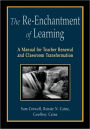 The Re-Enchantment of Learning: A Manual for Teacher Renewal and Classroom Transformation / Edition 1