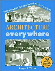 Title: Architecture Everywhere: Investigating the Built Environment of Your Community, Author: Joseph A. Weber