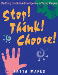 Title: Stop! Think! Choose!: Building Emotional Intelligence in Young People (Book and Poster Set), Author: Katta Mapes