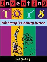 Inventing Toys: Kids Having Fun Learning Science