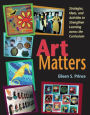 Art Matters: Strategies, Ideas, and Activities to Strengthen Learning Across the Curriculum