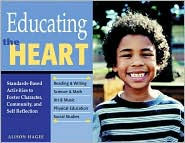 Title: Educating the Heart: Standards-Based Activities to Foster Character, Community, and Self-Reflection, Author: Alison Hagee