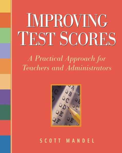 Improving Test Scores: A Practical Approach for Teachers and Administrators / Edition 1