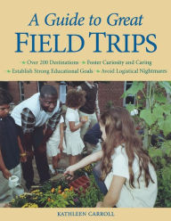 Title: A Guide to Great Field Trips, Author: Kathleen Carroll