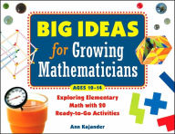 Title: Big Ideas for Growing Mathematicians: Exploring Elementary Math with 20 Ready-to-Go Activities, Author: Ann Kajander