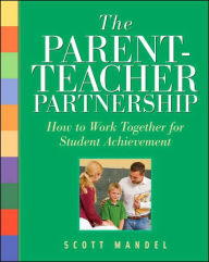 Title: The Parent-Teacher Partnership: How to Work Together for Student Achievement, Author: Scott Mandel